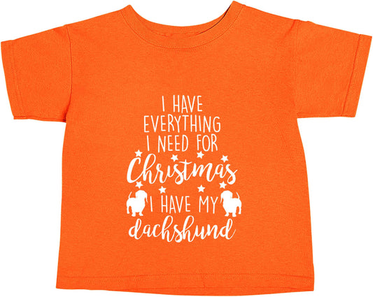 I have everything I need for Christmas I have my dachshund orange baby toddler Tshirt 2 Years