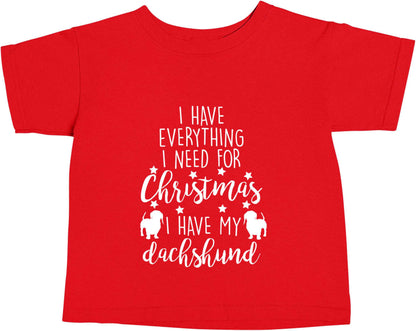 I have everything I need for Christmas I have my dachshund red baby toddler Tshirt 2 Years