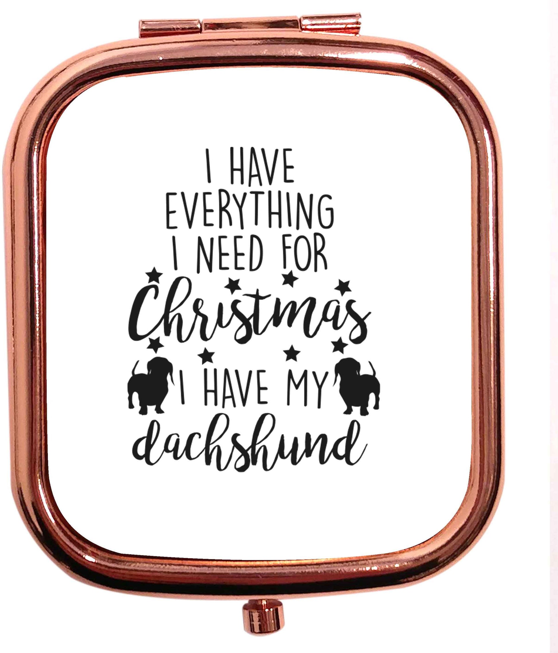 I have everything I need for Christmas I have my dachshund rose gold square pocket mirror