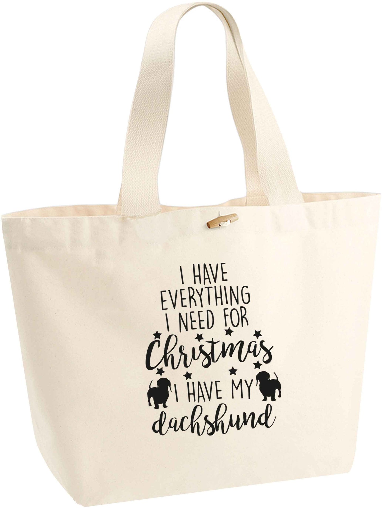 I have everything I need for Christmas I have my dachshund organic cotton premium tote bag with wooden toggle in natural