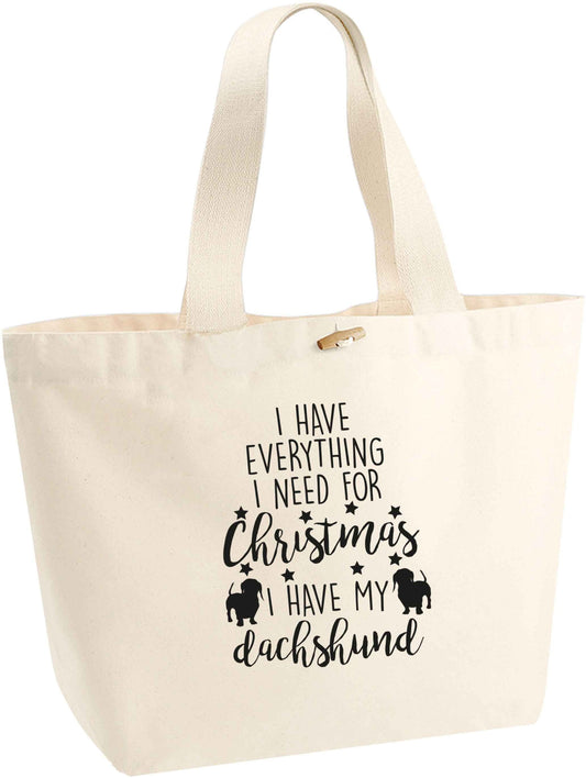 I have everything I need for Christmas I have my dachshund organic cotton premium tote bag with wooden toggle in natural