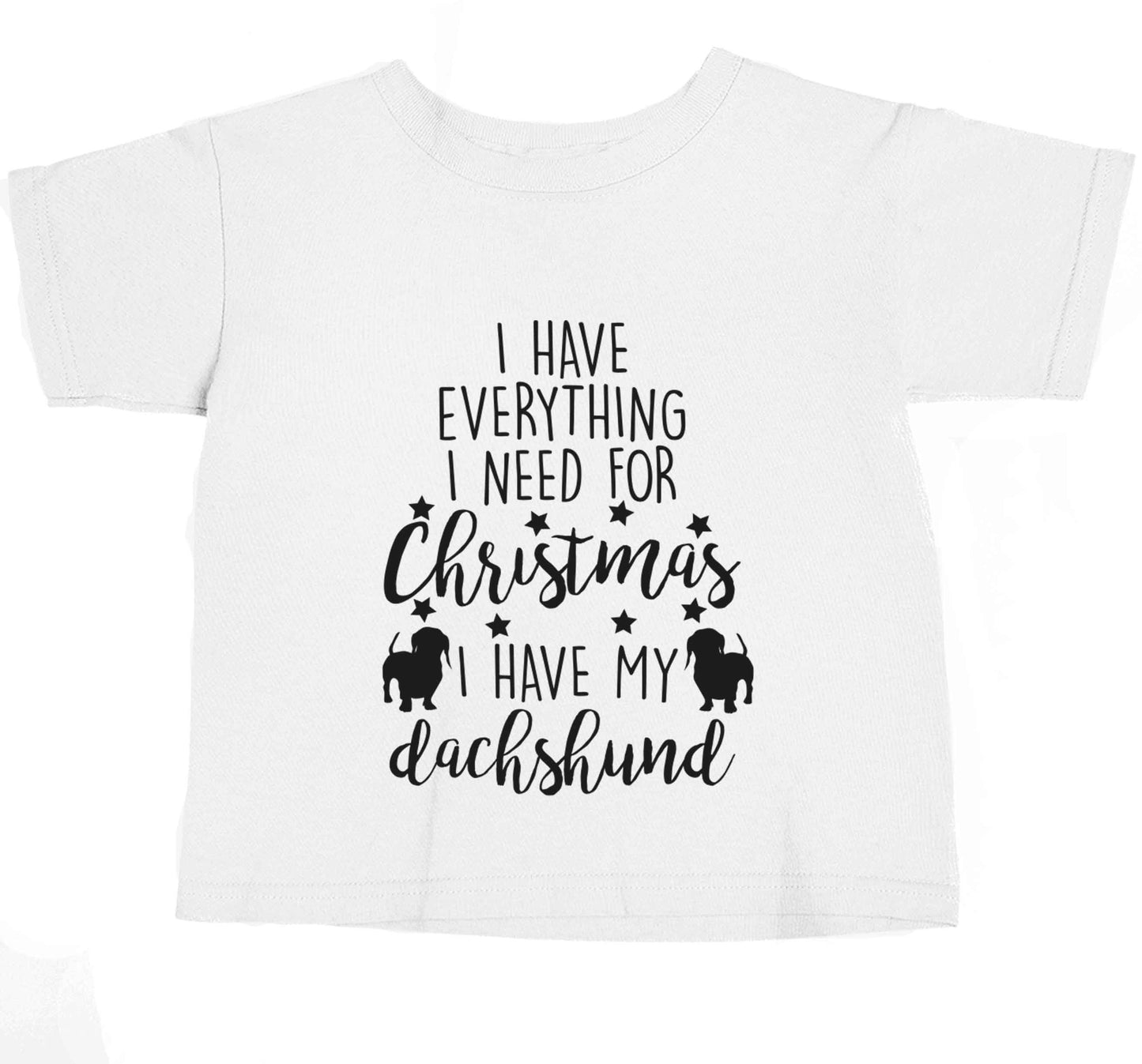 I have everything I need for Christmas I have my dachshund baby toddler Tshirt 2 Years