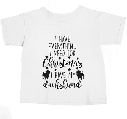 I have everything I need for Christmas I have my dachshund baby toddler Tshirt 2 Years