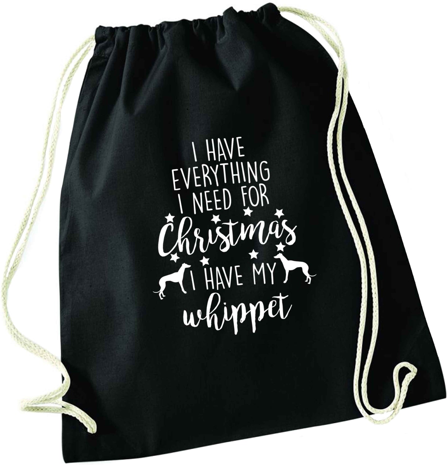 I have everything I need for Christmas I have my whippet black drawstring bag