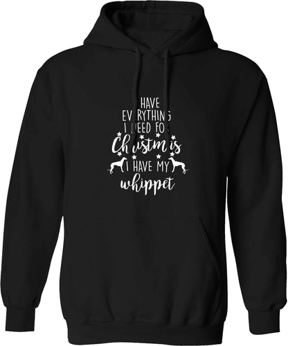 I have everything I need for Christmas I have my whippet adults unisex black hoodie 2XL