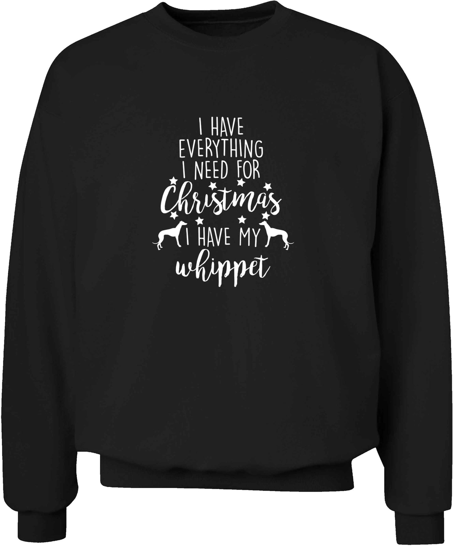I have everything I need for Christmas I have my whippet adult's unisex black sweater 2XL