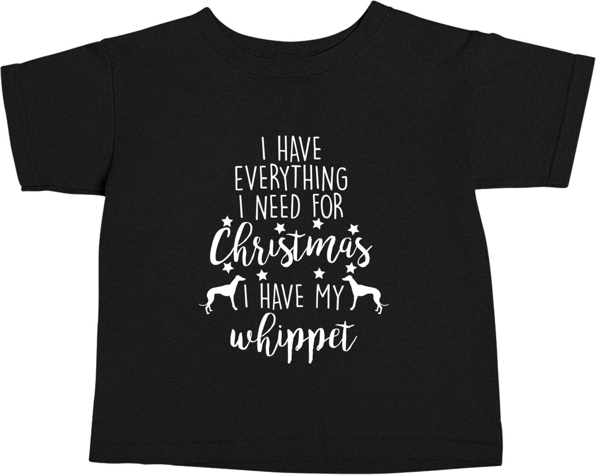 I have everything I need for Christmas I have my whippet Black baby toddler Tshirt 2 years
