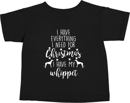 I have everything I need for Christmas I have my whippet Black baby toddler Tshirt 2 years