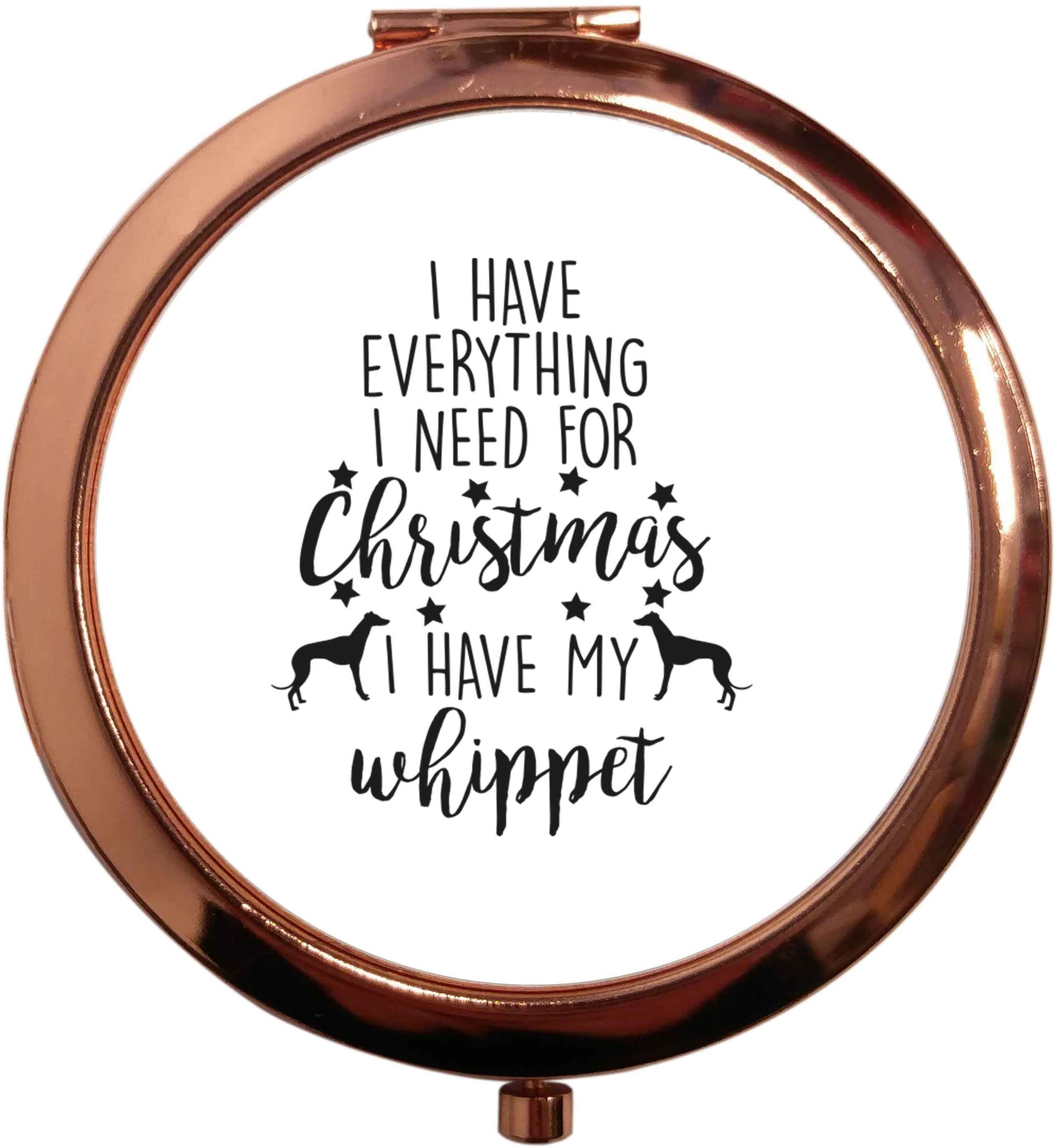 I have everything I need for Christmas I have my whippet rose gold circle pocket mirror