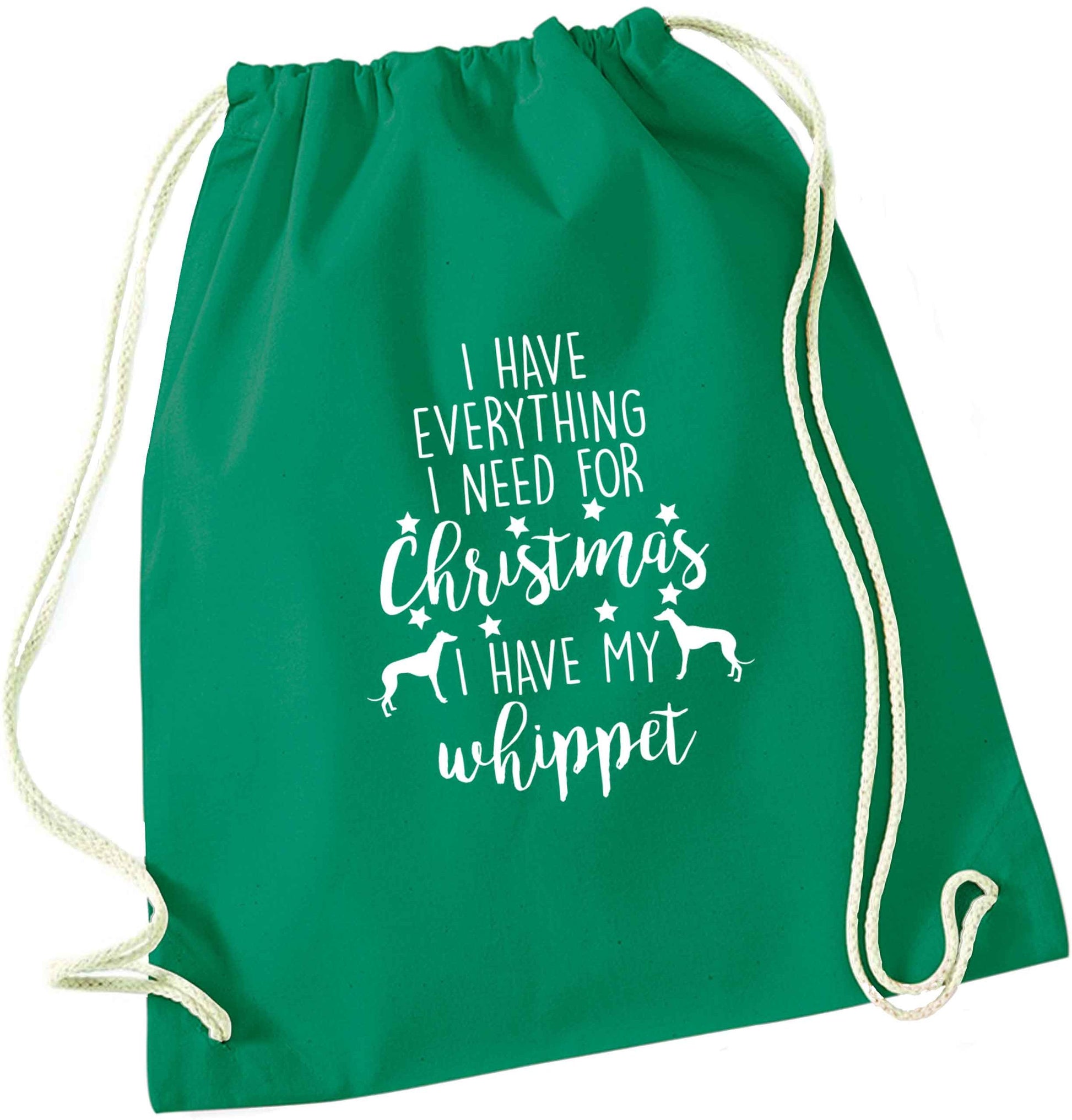 I have everything I need for Christmas I have my whippet green drawstring bag