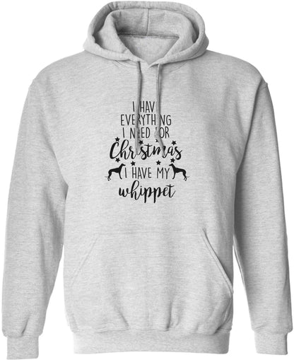 I have everything I need for Christmas I have my whippet adults unisex grey hoodie 2XL