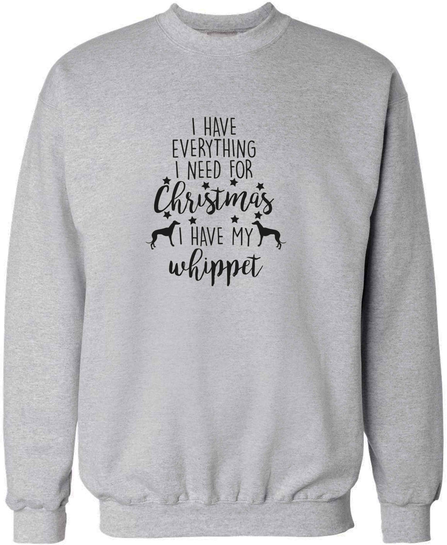 I have everything I need for Christmas I have my whippet adult's unisex grey sweater 2XL