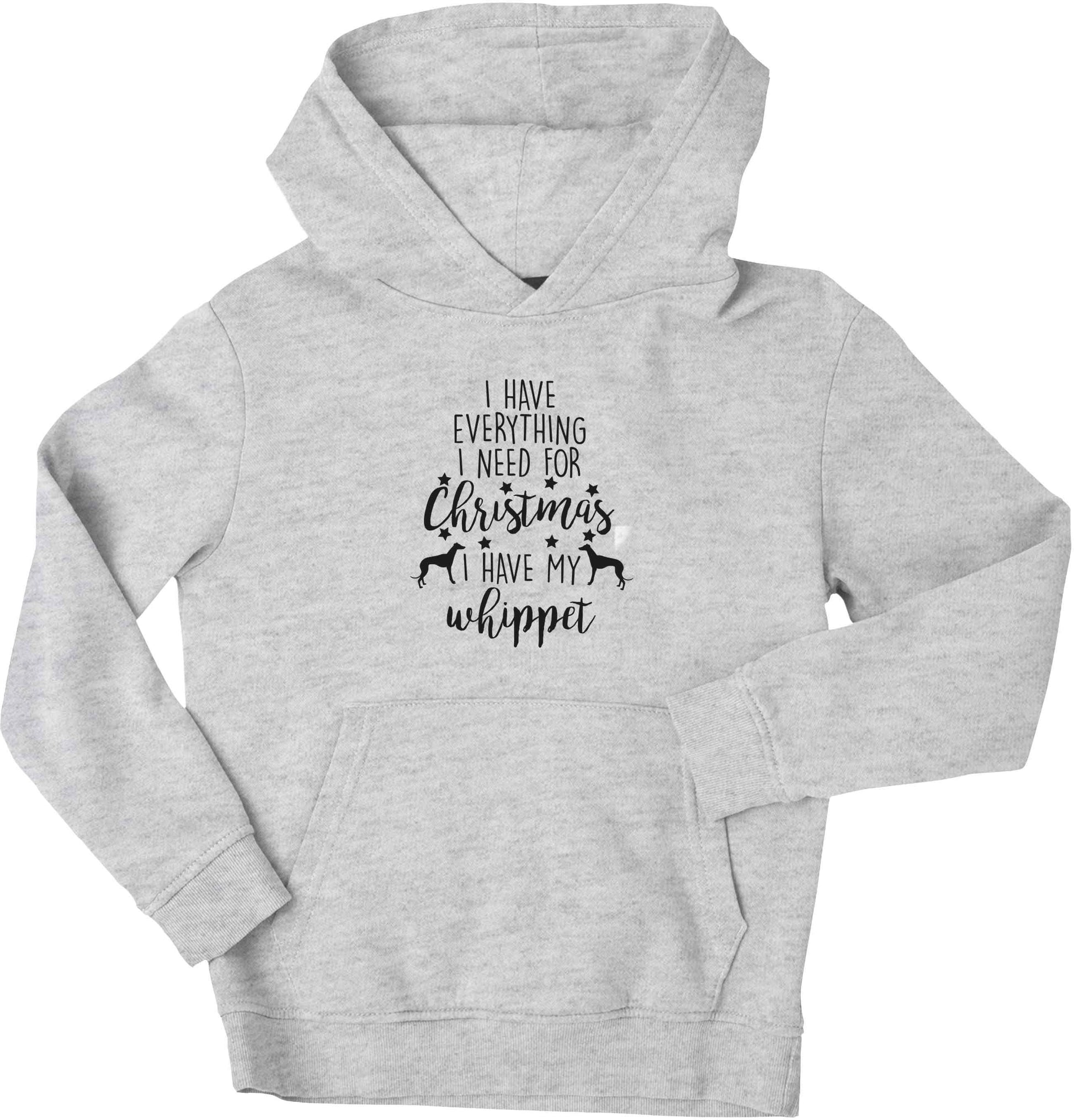 I have everything I need for Christmas I have my whippet children's grey hoodie 12-13 Years