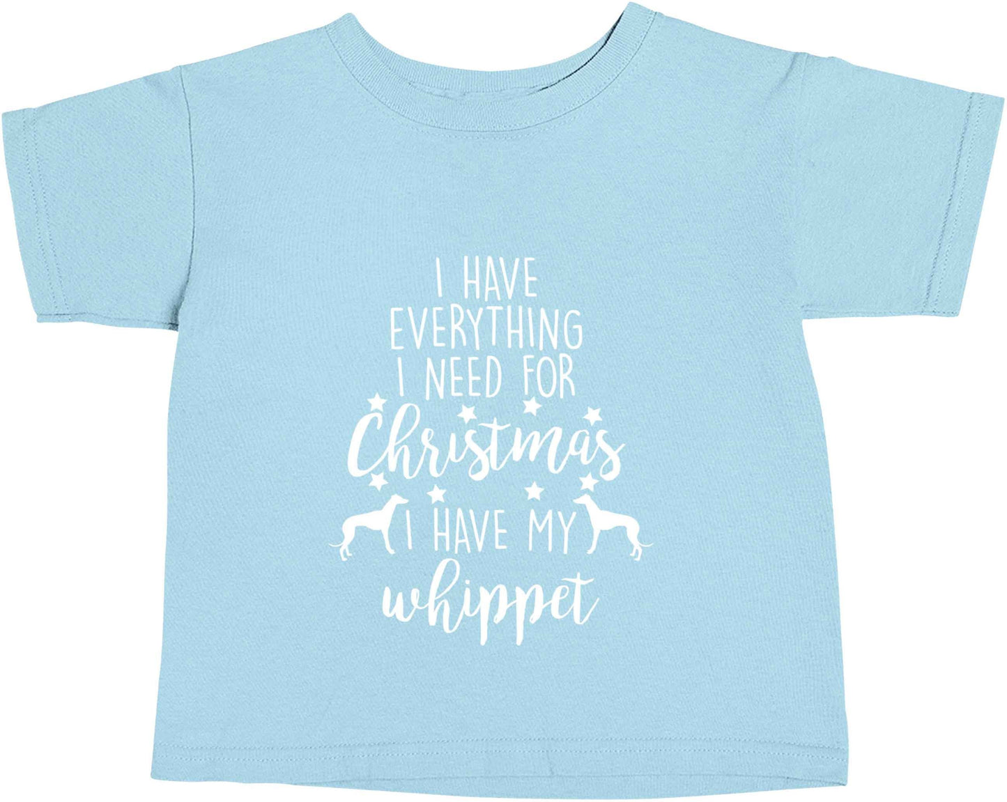 I have everything I need for Christmas I have my whippet light blue baby toddler Tshirt 2 Years
