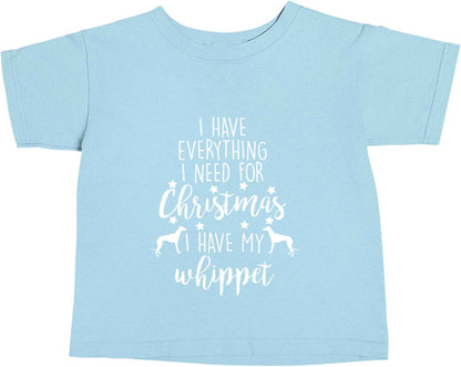 I have everything I need for Christmas I have my whippet light blue baby toddler Tshirt 2 Years