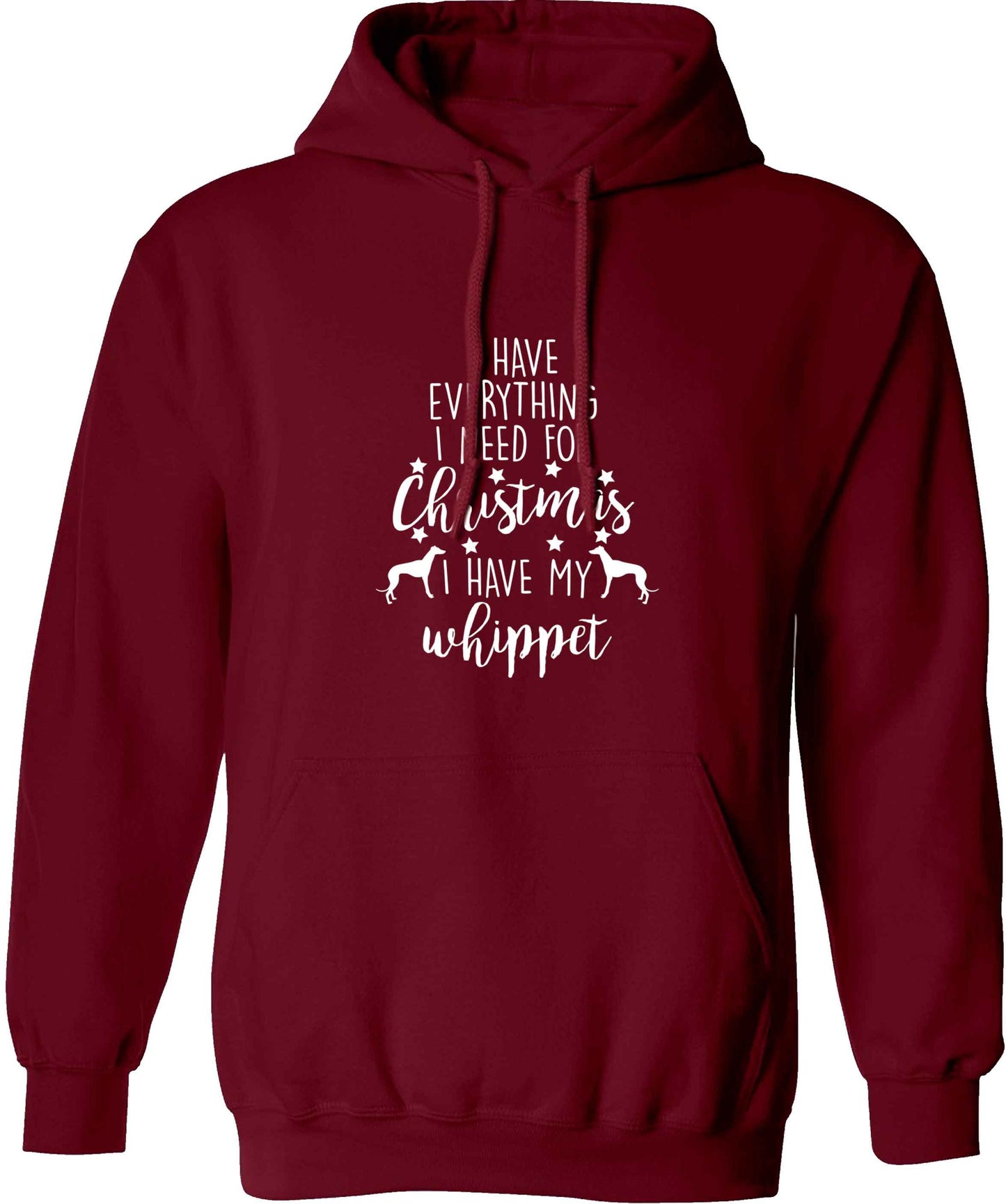 I have everything I need for Christmas I have my whippet adults unisex maroon hoodie 2XL