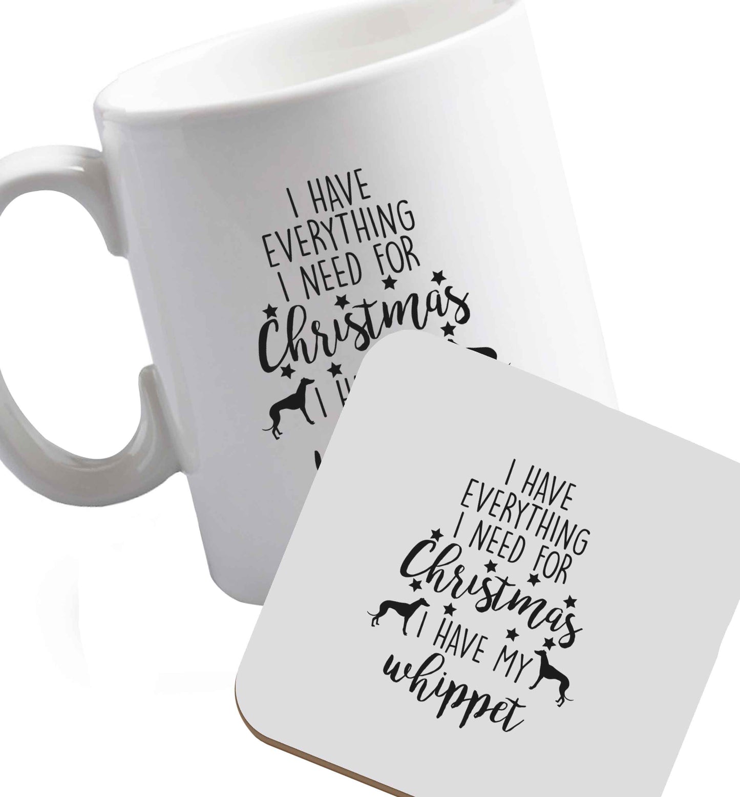 10 oz I have everything I need for Christmas I have my whippet ceramic mug and coaster set right handed