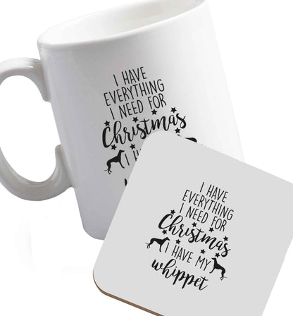 10 oz I have everything I need for Christmas I have my whippet ceramic mug and coaster set right handed