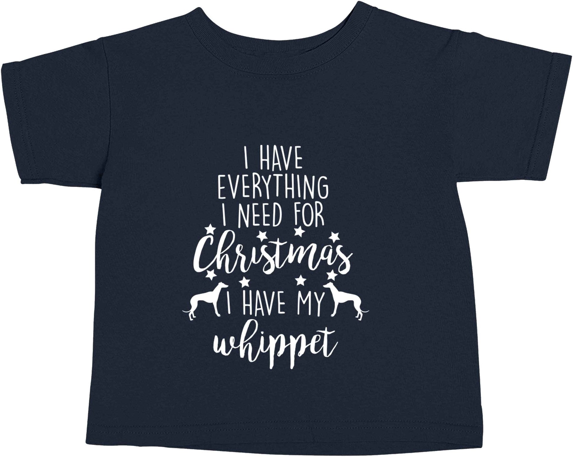 I have everything I need for Christmas I have my whippet navy baby toddler Tshirt 2 Years