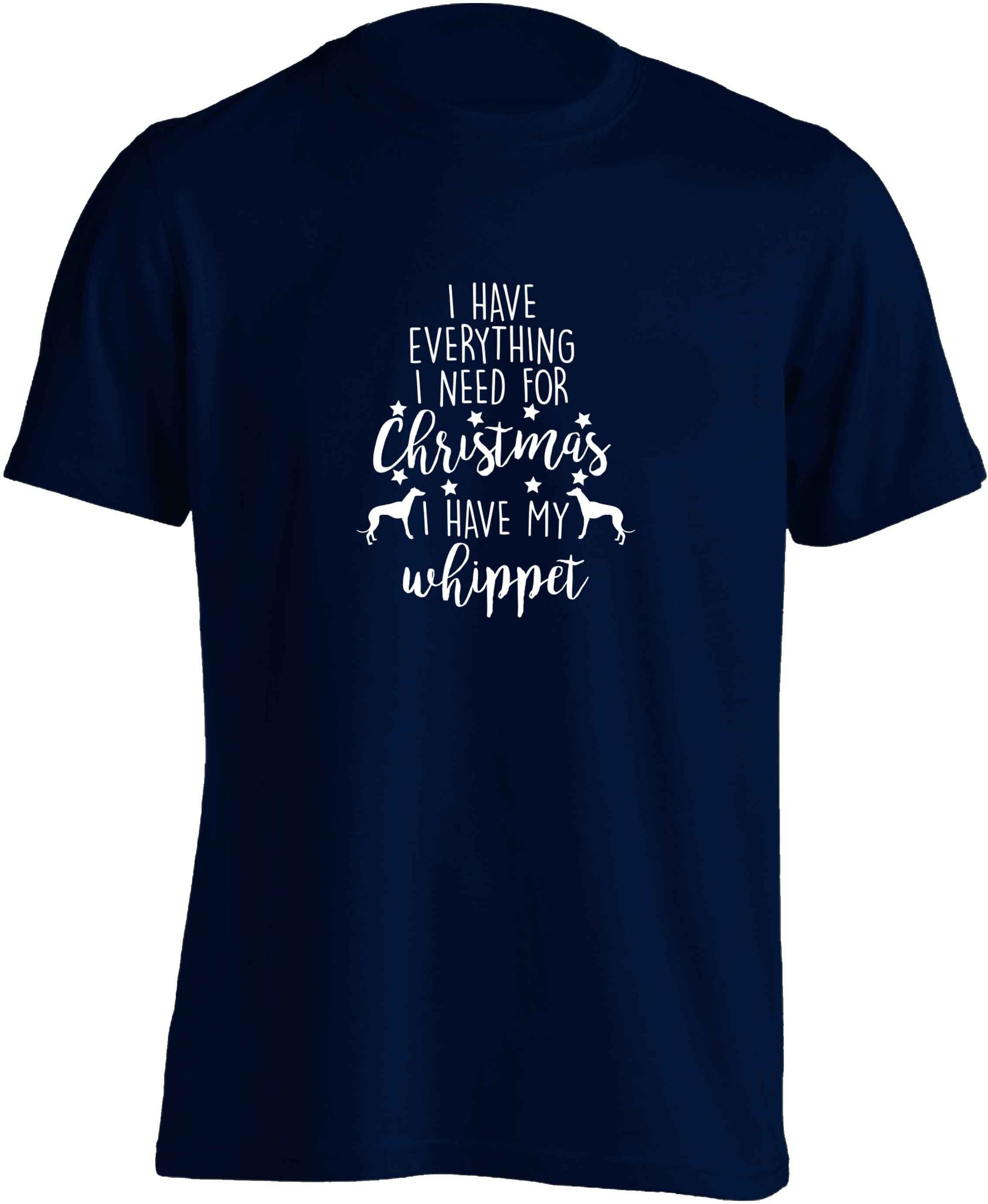 I have everything I need for Christmas I have my whippet adults unisex navy Tshirt 2XL