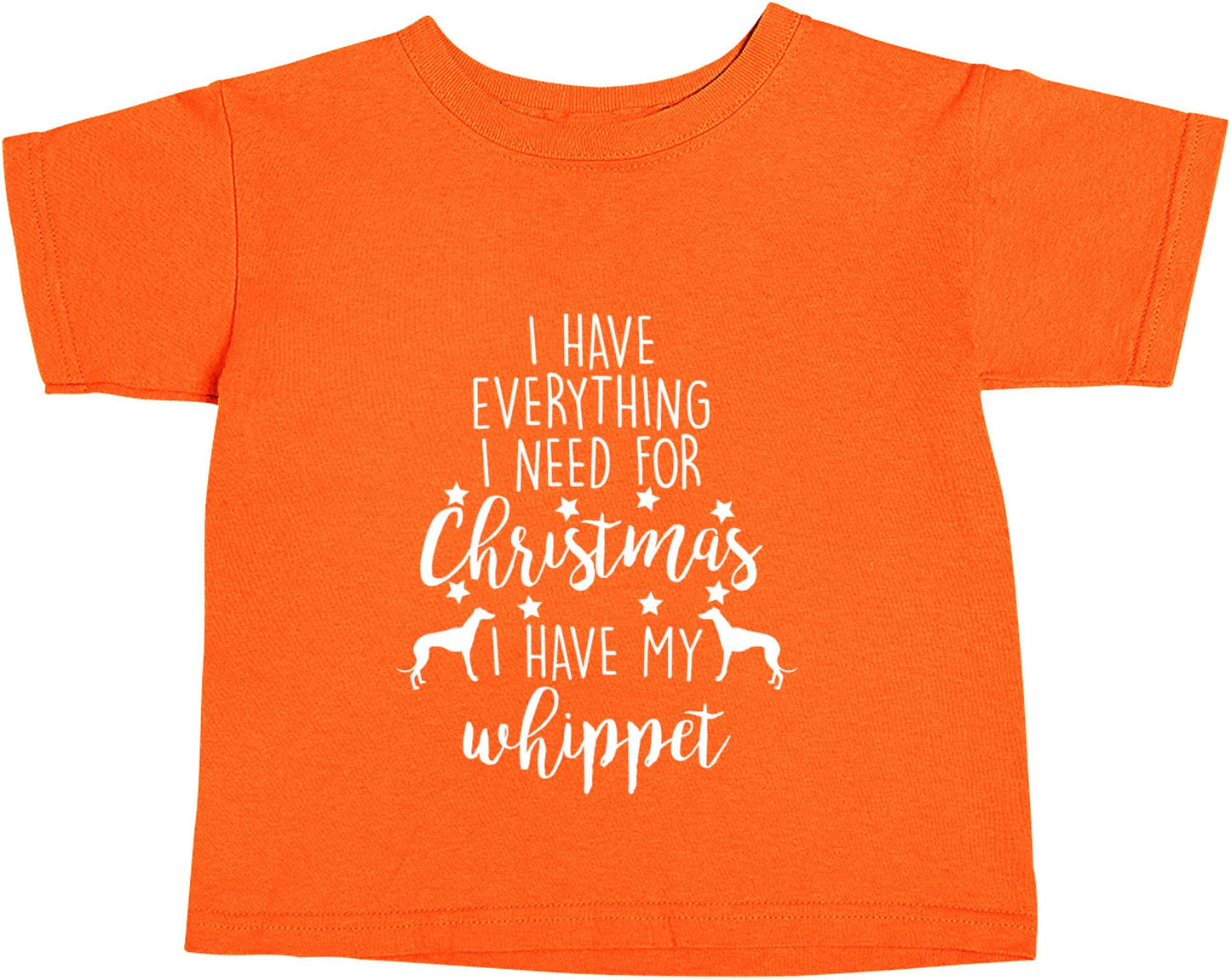 I have everything I need for Christmas I have my whippet orange baby toddler Tshirt 2 Years