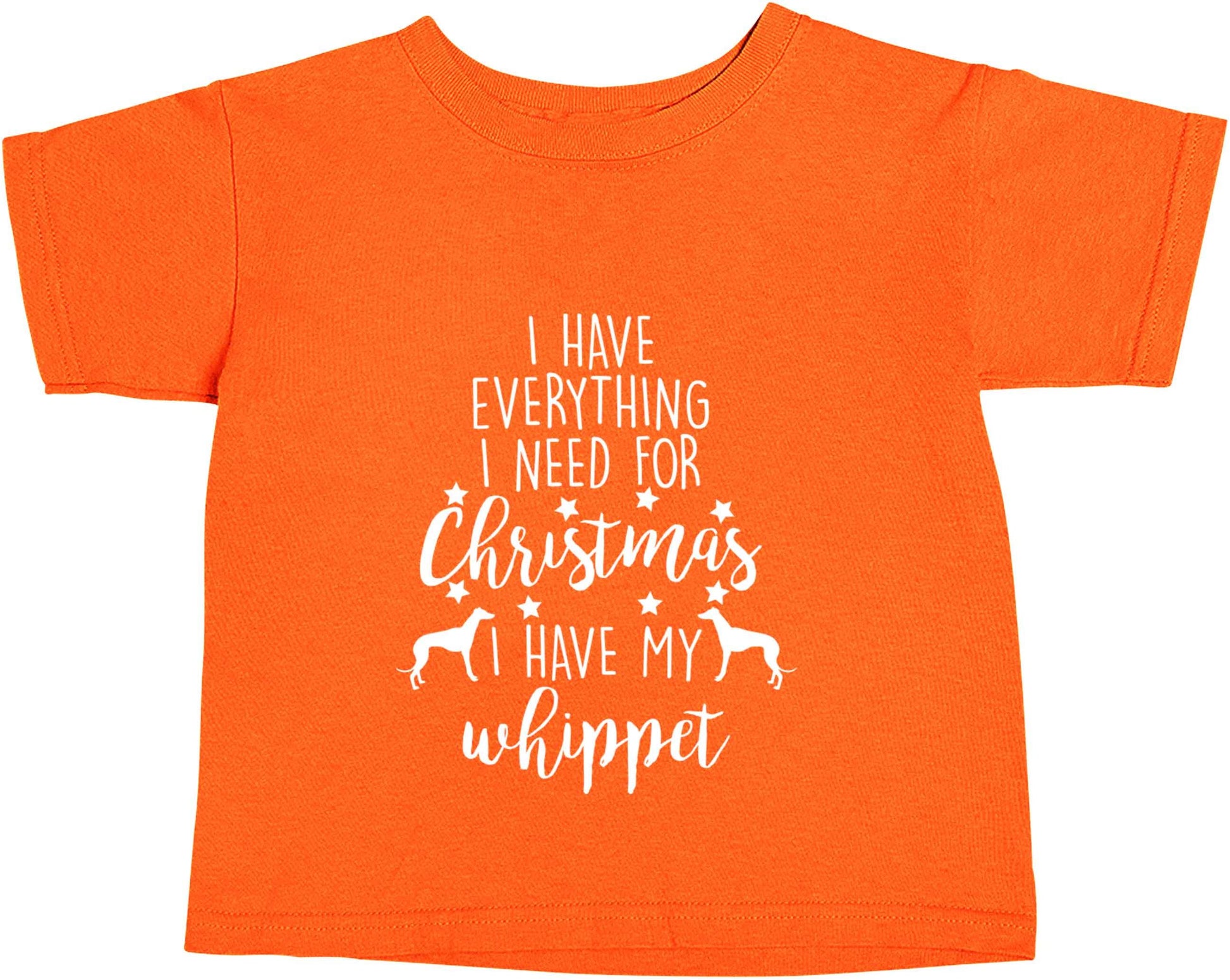 I have everything I need for Christmas I have my whippet orange baby toddler Tshirt 2 Years