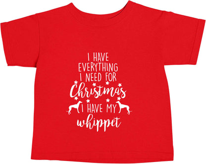 I have everything I need for Christmas I have my whippet red baby toddler Tshirt 2 Years