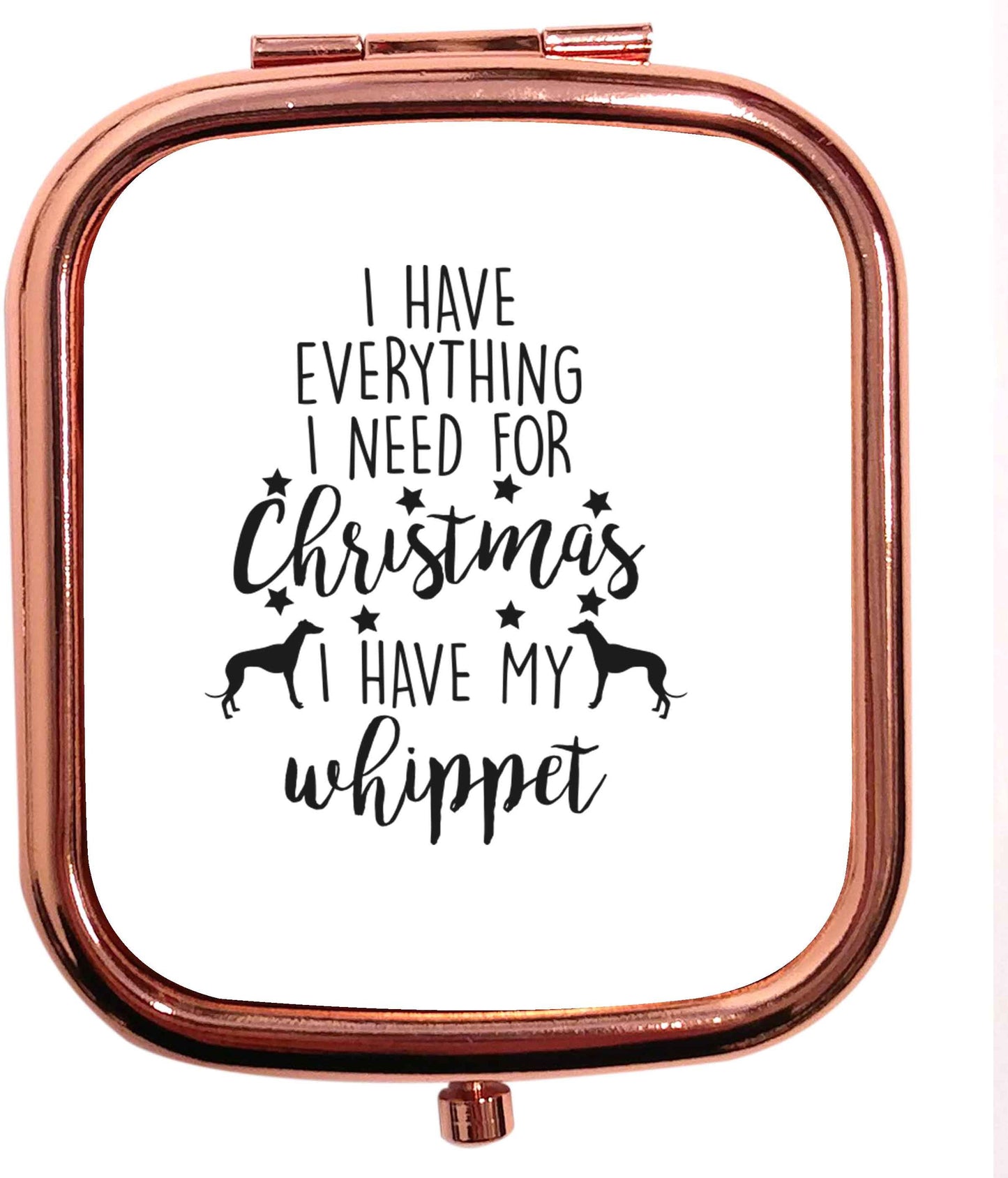 I have everything I need for Christmas I have my whippet rose gold square pocket mirror