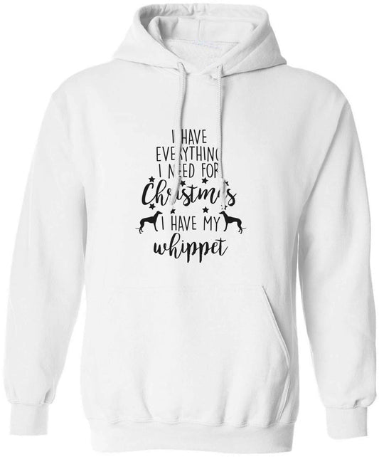 I have everything I need for Christmas I have my whippet adults unisex white hoodie 2XL