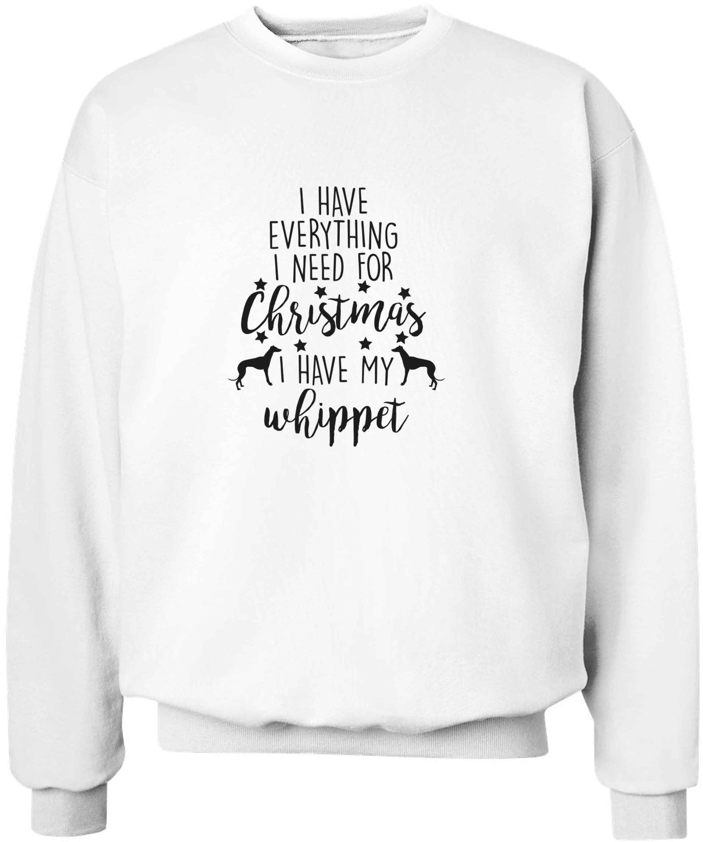 I have everything I need for Christmas I have my whippet adult's unisex white sweater 2XL