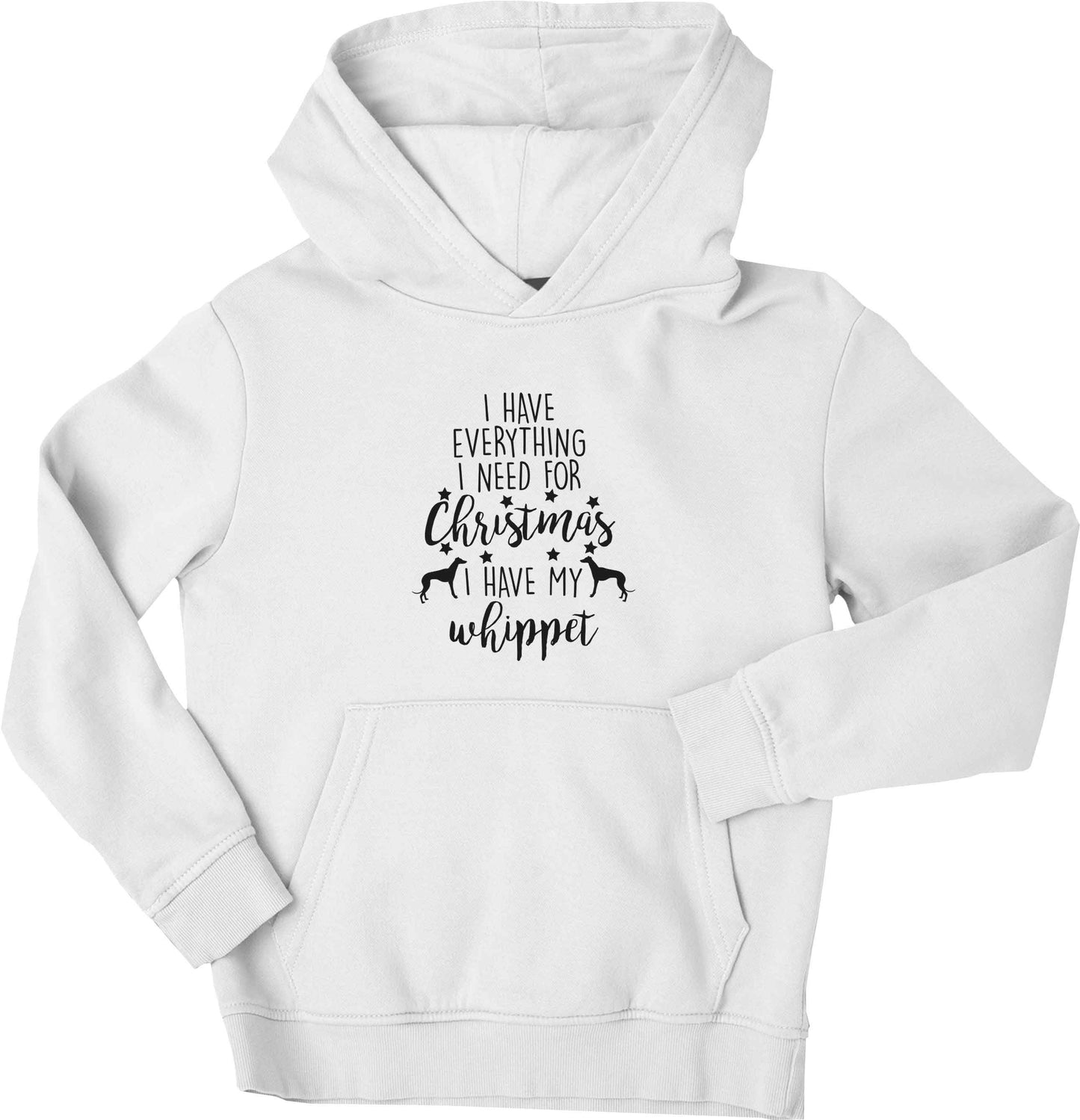 I have everything I need for Christmas I have my whippet children's white hoodie 12-13 Years