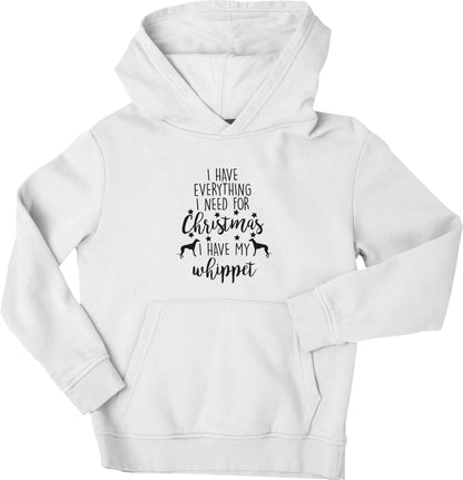 I have everything I need for Christmas I have my whippet children's white hoodie 12-13 Years