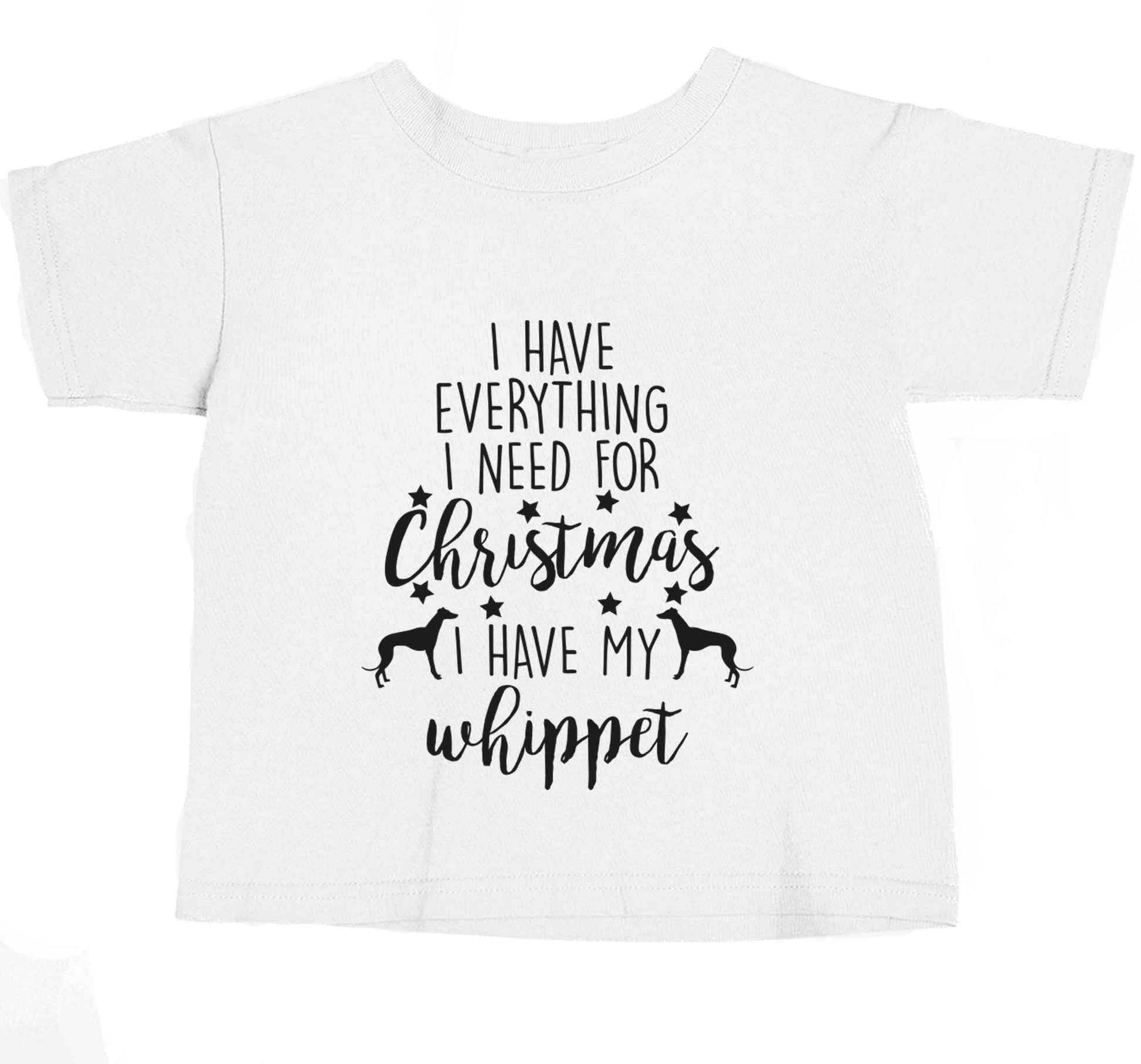 I have everything I need for Christmas I have my whippet baby toddler Tshirt 2 Years