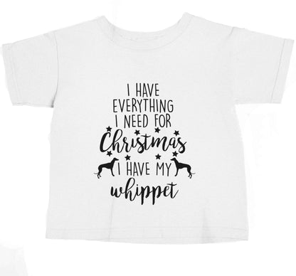I have everything I need for Christmas I have my whippet baby toddler Tshirt 2 Years