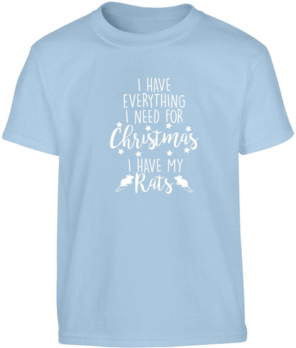 I have everything I need for Christmas I have my rats Children's light blue Tshirt 12-13 Years