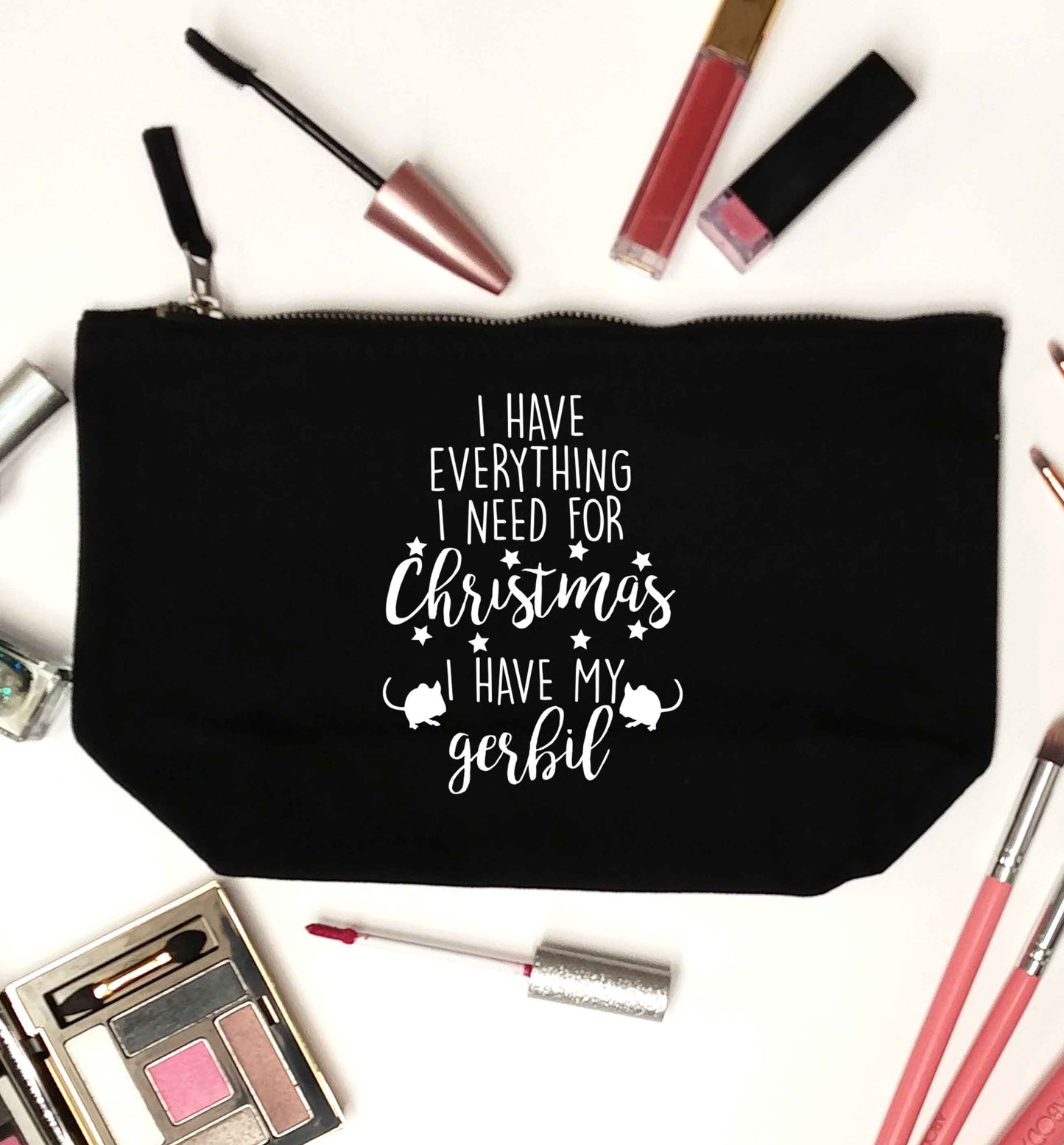I have everything I need for Christmas I have my gerbil black makeup bag