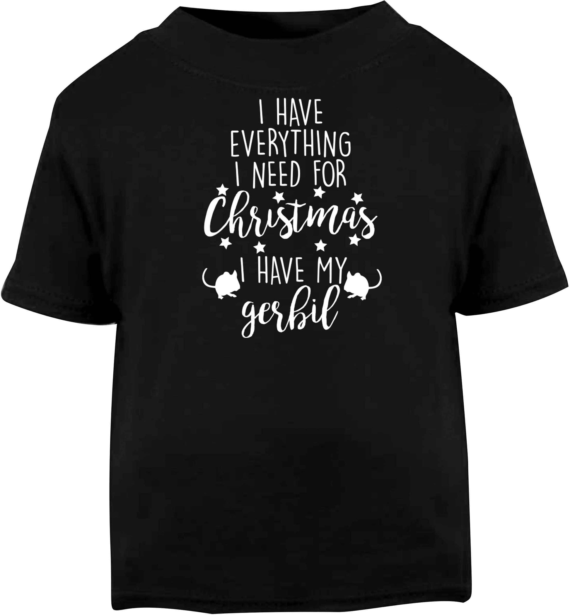 I have everything I need for Christmas I have my gerbil Black baby toddler Tshirt 2 years