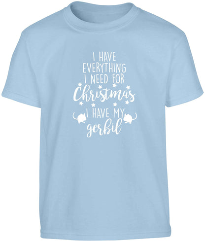 I have everything I need for Christmas I have my gerbil Children's light blue Tshirt 12-13 Years