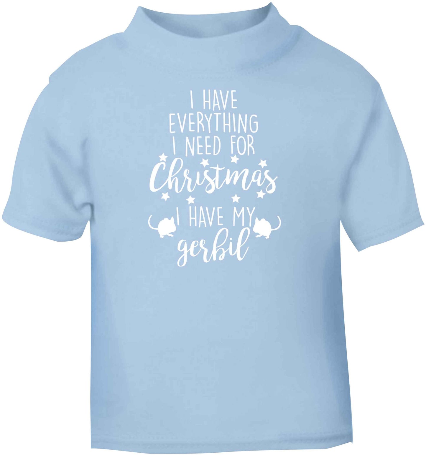 I have everything I need for Christmas I have my gerbil light blue baby toddler Tshirt 2 Years