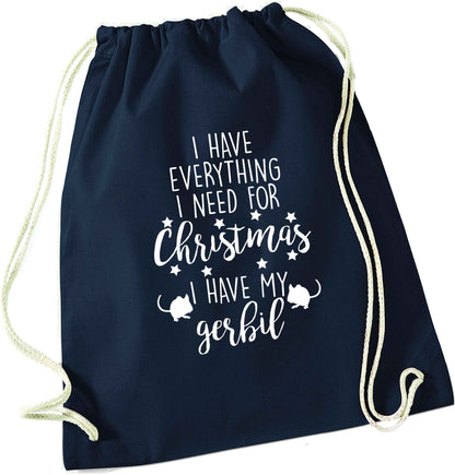 I have everything I need for Christmas I have my gerbil navy drawstring bag