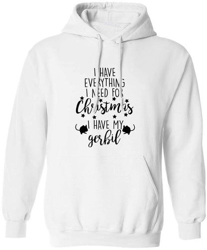 I have everything I need for Christmas I have my gerbil adults unisex white hoodie 2XL
