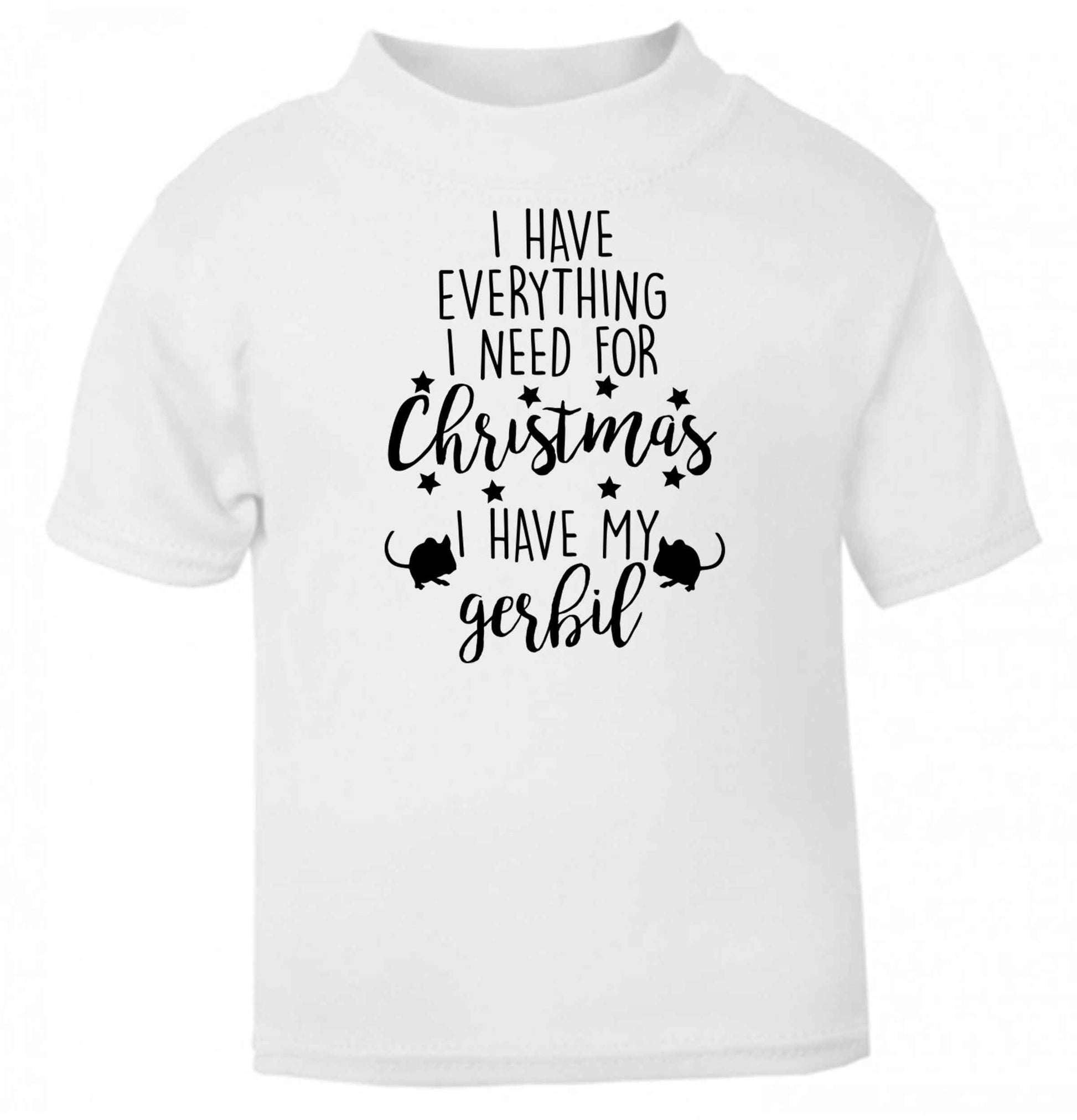 I have everything I need for Christmas I have my gerbil baby toddler Tshirt 2 Years