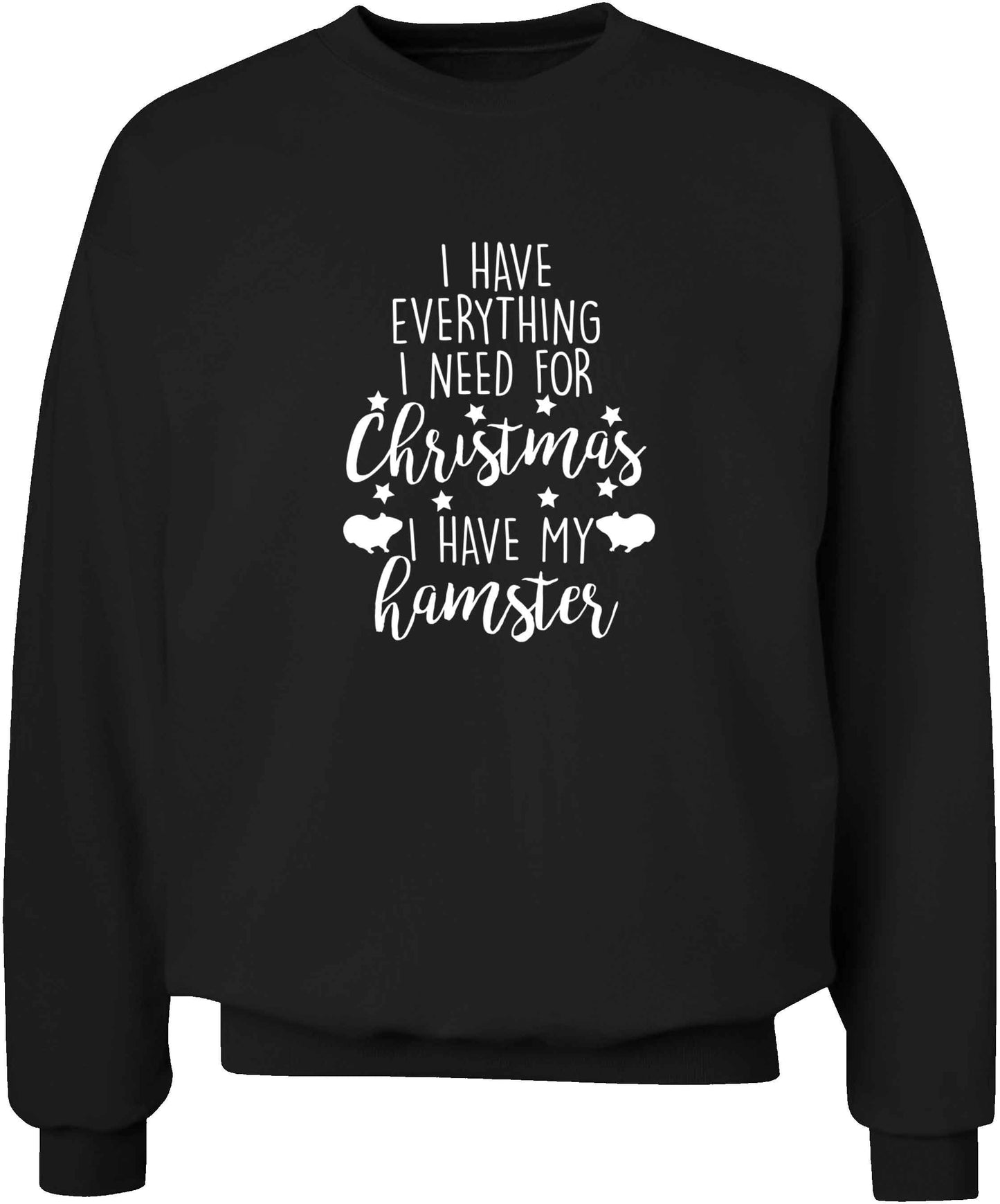 I have everything I need for Christmas I have my hamster adult's unisex black sweater 2XL
