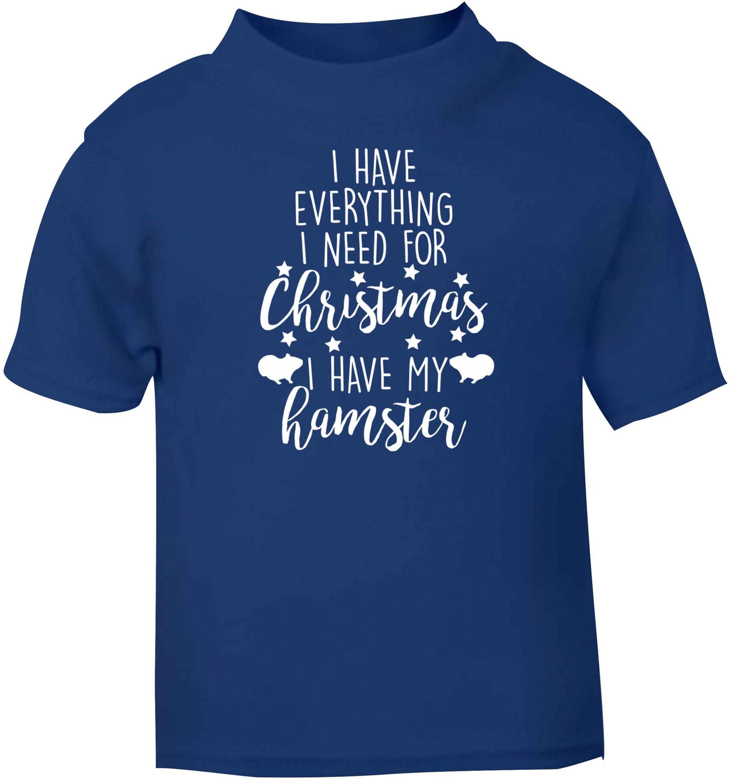 I have everything I need for Christmas I have my hamster blue baby toddler Tshirt 2 Years
