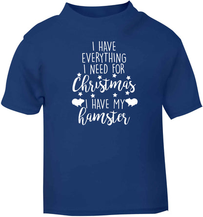 I have everything I need for Christmas I have my hamster blue baby toddler Tshirt 2 Years
