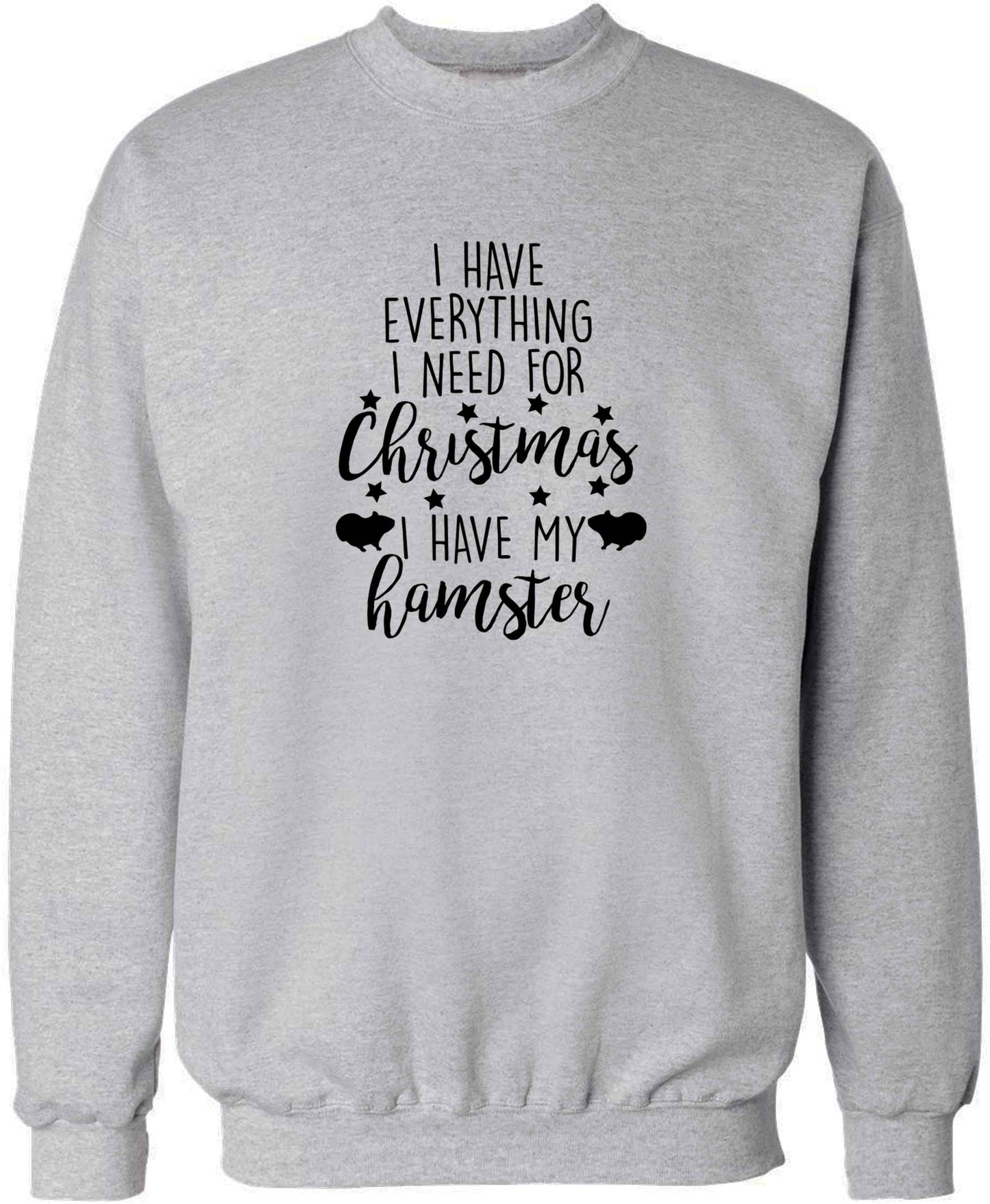 I have everything I need for Christmas I have my hamster adult's unisex grey sweater 2XL