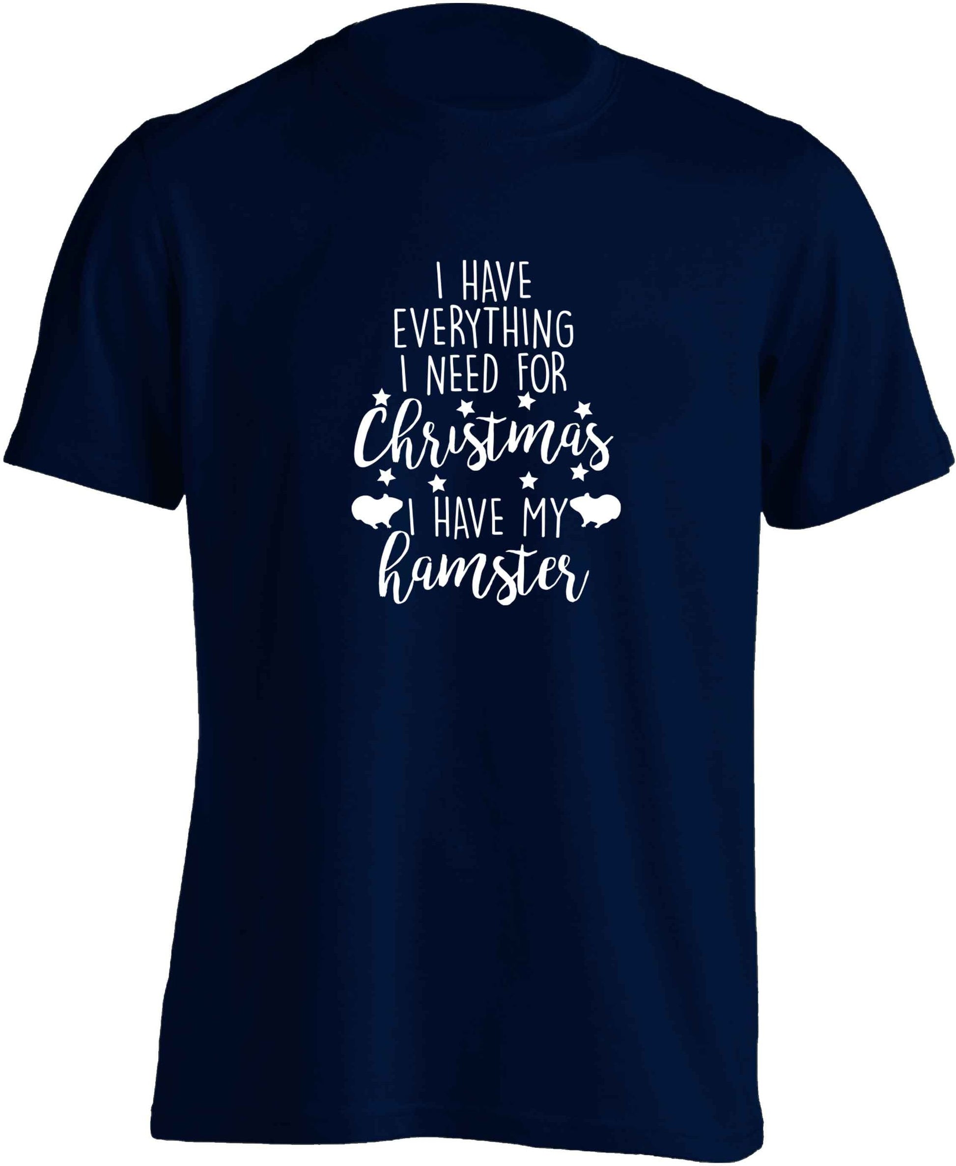 I have everything I need for Christmas I have my hamster adults unisex navy Tshirt 2XL