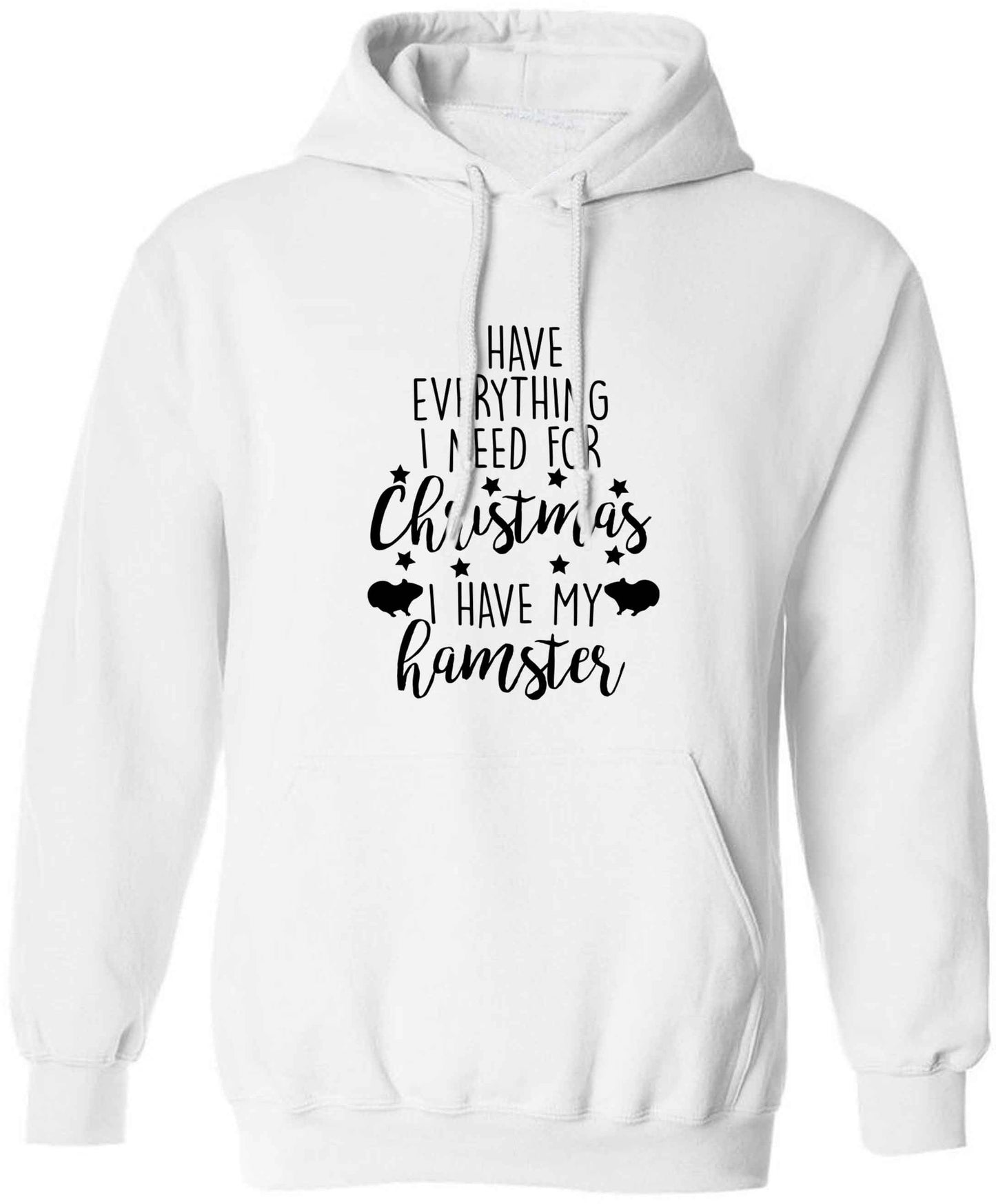 I have everything I need for Christmas I have my hamster adults unisex white hoodie 2XL