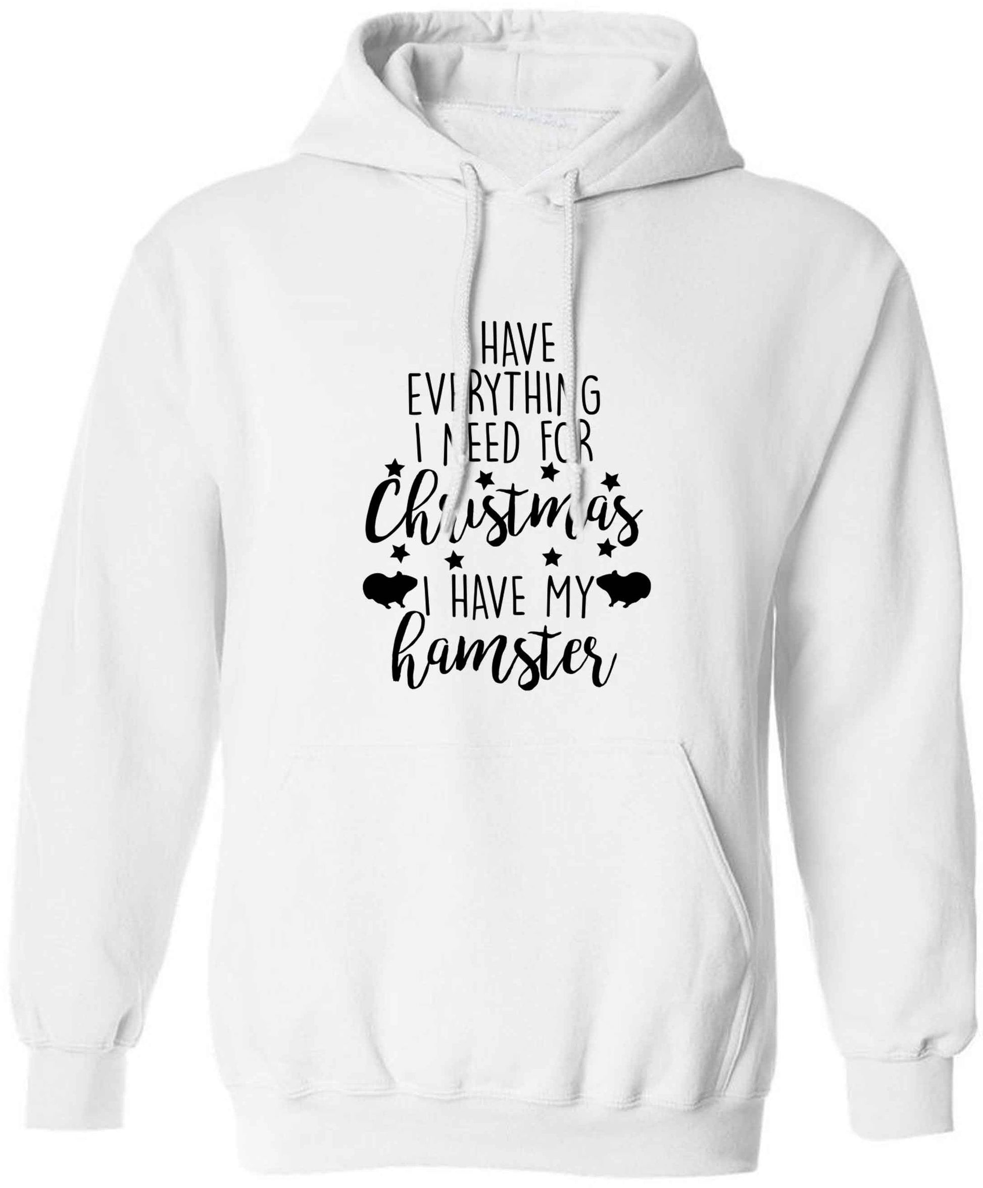 I have everything I need for Christmas I have my hamster adults unisex white hoodie 2XL