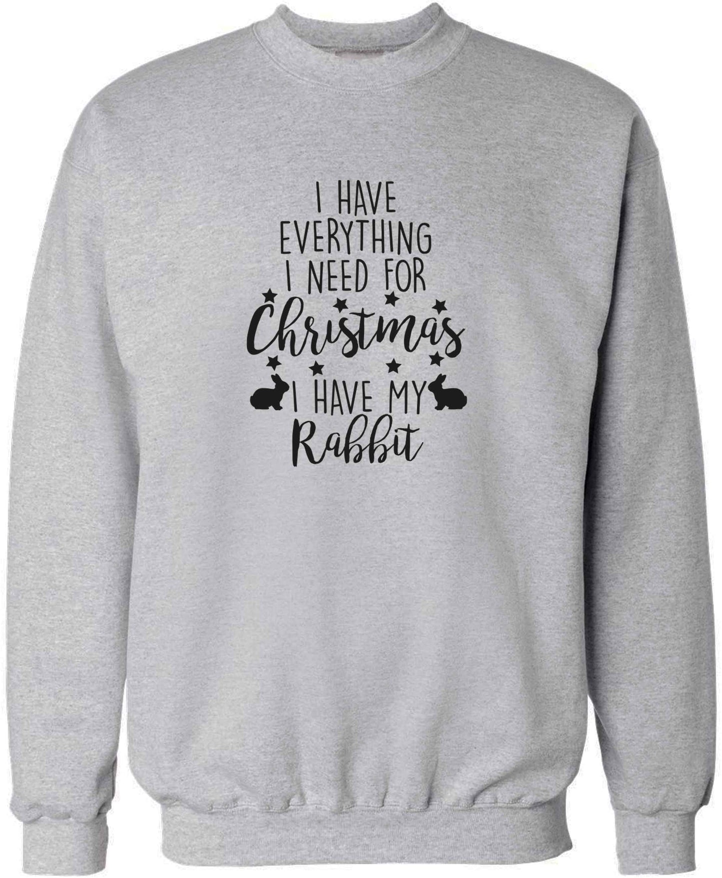 I have everything I need for Christmas I have my rabbit adult's unisex grey sweater 2XL